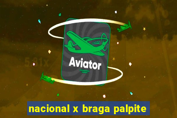 nacional x braga palpite